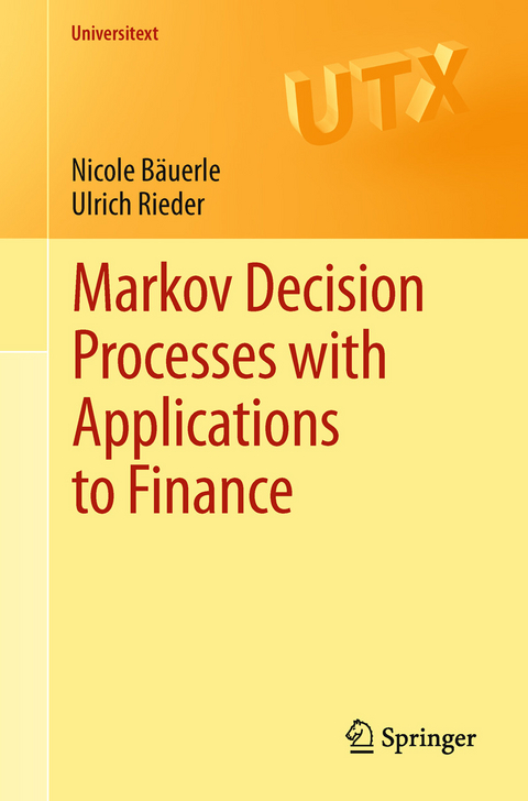 Markov Decision Processes with Applications to Finance -  Nicole Bäuerle,  Ulrich Rieder