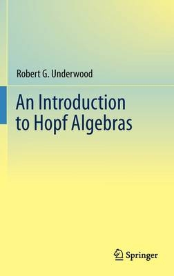 Introduction to Hopf Algebras -  Robert G. Underwood