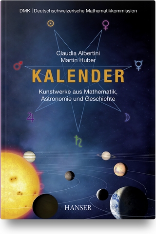 Kalender – Kunstwerke aus Mathematik, Astronomie und Geschichte - Claudia Albertini; Martin Huber