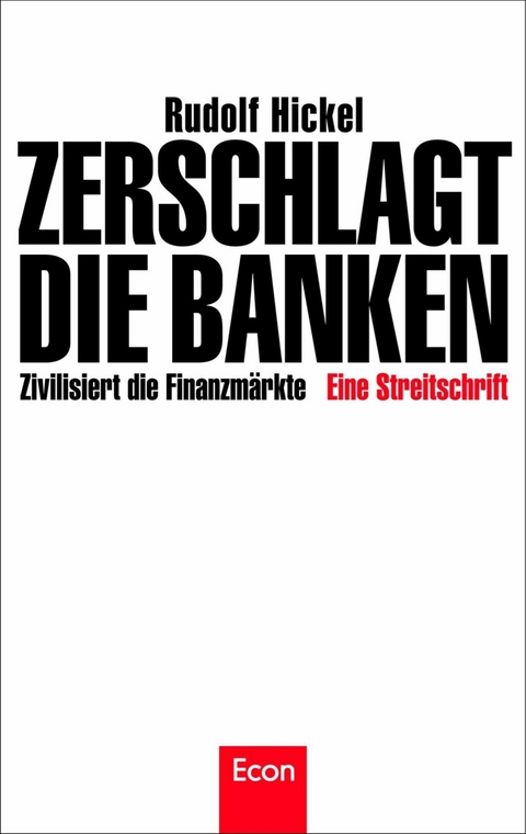 Zerschlagt die Banken -  Rudolf Hickel