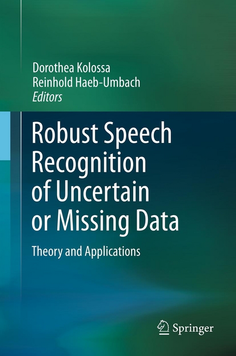 Robust Speech Recognition of Uncertain or Missing Data - 