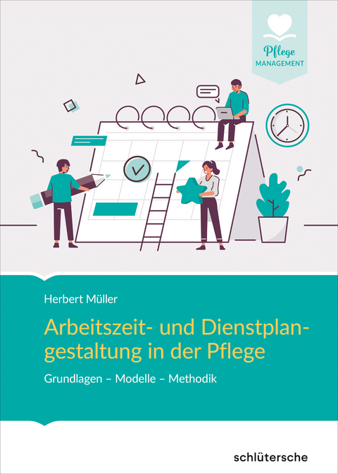 Arbeitszeit und Dienstplangestaltung in der Pflege - Herbert Müller