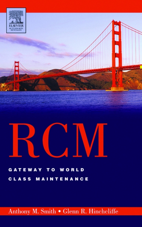 RCM--Gateway to World Class Maintenance -  Glenn R. Hinchcliffe,  Anthony M. Smith
