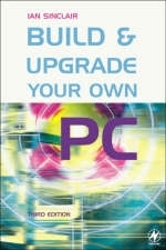 Build and Upgrade Your Own PC -  Ian Sinclair