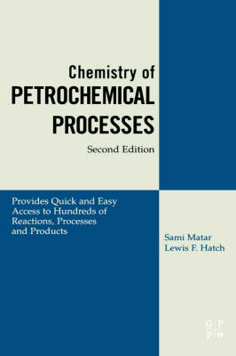 Chemistry of Petrochemical Processes -  Lewis F. Hatch Ph.D.,  Sami Matar Ph.D.