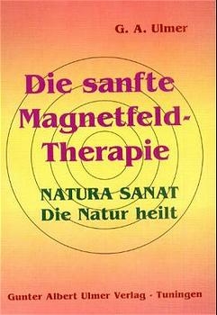 Die sanfte Magnetfeldtherapie -  Günter A. Ulmer