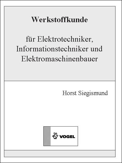 Werkstoffkunde für Elektrotechniker, Informationstechniker und Elektromaschinenbauer -  Horst Siegismund