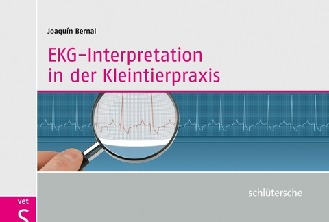 EKG-Interpretation in der Kleintierpraxis -  Joaquin Bernal