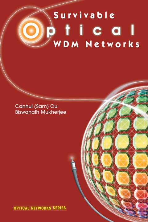 Survivable Optical WDM Networks -  Biswanath Mukherjee,  Canhui (Sam) Ou