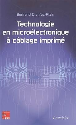 Technologie en microélectronique à câblage imprimé - Bertrand Dreyfus-Alain