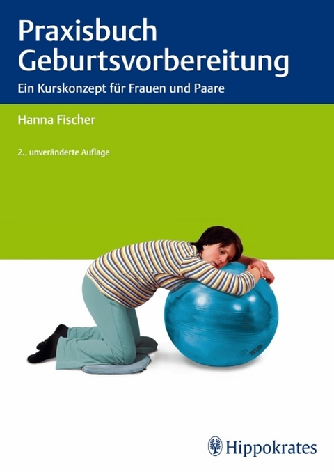 Praxisbuch Geburtsvorbereitung - Hanna Fischer