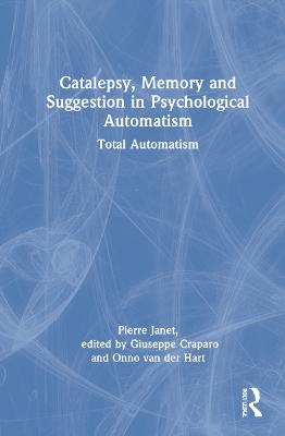 Catalepsy, Memory and Suggestion in Psychological Automatism - Pierre Janet