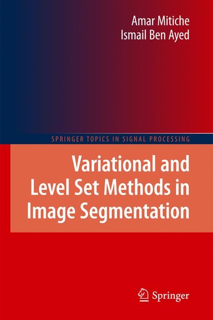 Variational and Level Set Methods in Image Segmentation - Amar Mitiche, Ismail Ben Ayed