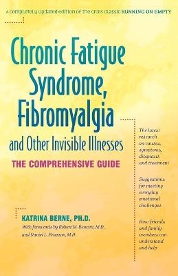 Chronic Fatigue Syndrome, Fibromyalgia and Other Invisible Illnesses - Katrina H. Berne