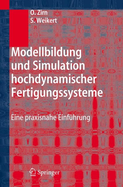 Modellbildung und Simulation hochdynamischer Fertigungssysteme - Oliver Zirn, Sascha Weikert