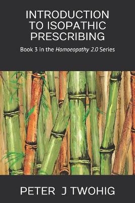 Introduction to Isopathic Prescribing - Peter J Twohig