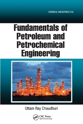 Fundamentals of Petroleum and Petrochemical Engineering - Uttam Ray Chaudhuri