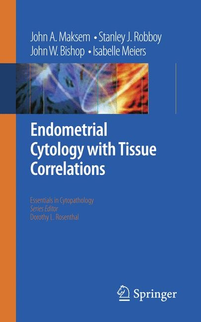 Endometrial Cytology with Tissue Correlations -  John W. Bishop,  John A. Maksem,  Isabelle Meiers,  Stanley J. Robboy