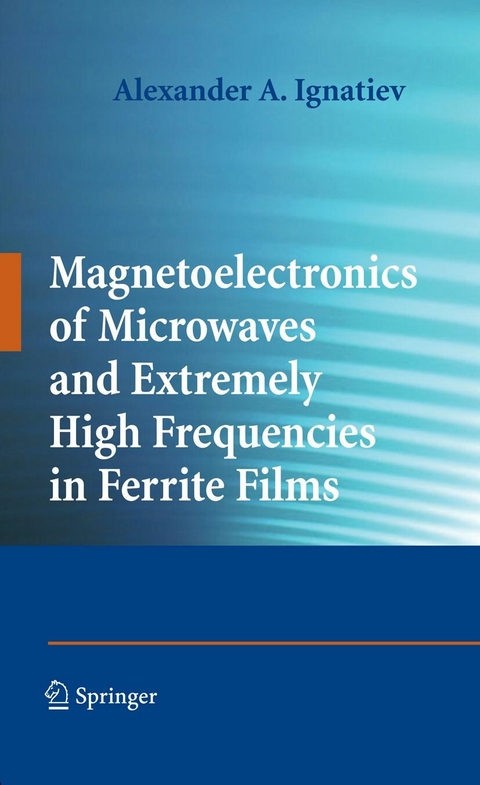 Magnetoelectronics of Microwaves and Extremely High Frequencies in Ferrite Films -  Alexander A. Ignatiev