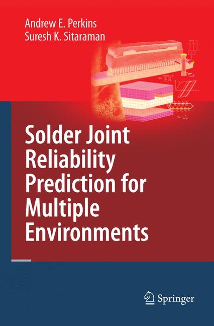 Solder Joint Reliability Prediction for Multiple Environments -  Andrew E. Perkins,  Suresh K. Sitaraman