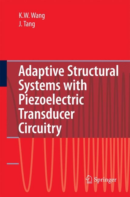 Adaptive Structural Systems with Piezoelectric Transducer Circuitry -  Jiong Tang,  Kon-Well Wang