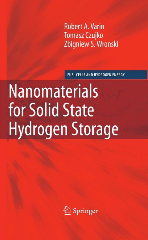 Nanomaterials for Solid State Hydrogen Storage -  Tomasz Czujko,  Robert A. Varin,  Zbigniew S. Wronski
