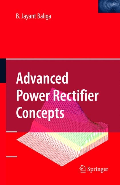 Advanced Power Rectifier Concepts -  B. Jayant Baliga