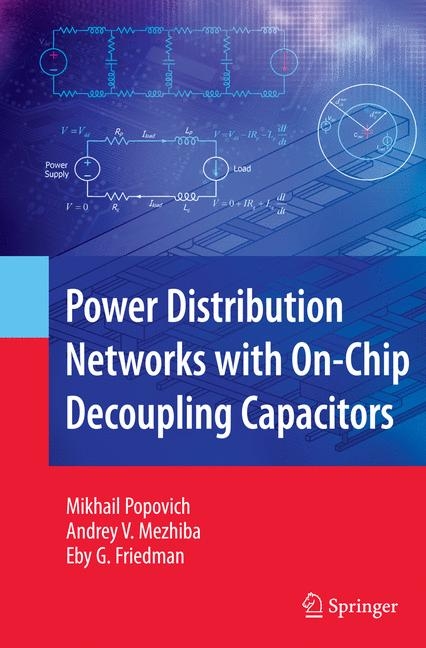 Power Distribution Networks with On-Chip Decoupling Capacitors -  Eby G. Friedman,  Andrey Mezhiba,  Mikhail Popovich