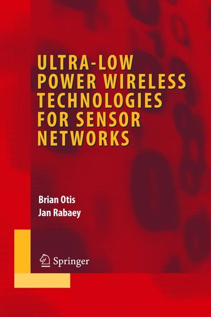 Ultra-Low Power Wireless Technologies for Sensor Networks -  Brian Otis,  Jan Rabaey