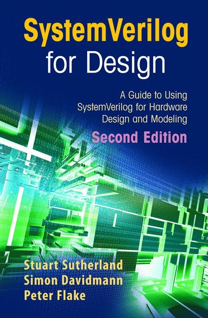 SystemVerilog for Design Second Edition -  Simon Davidmann,  Peter Flake,  Stuart Sutherland