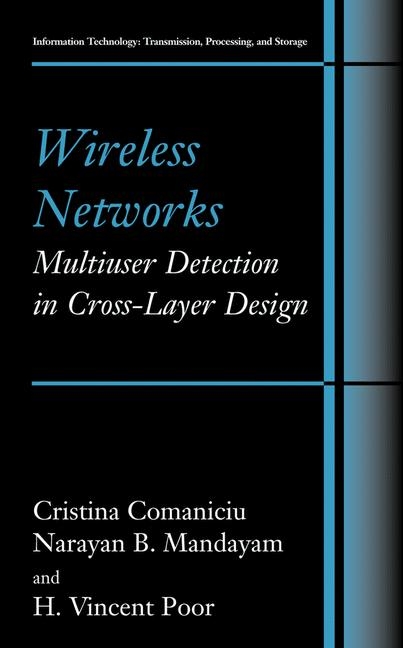 Wireless Networks: Multiuser Detection in Cross-Layer Design -  Christina Comaniciu,  Narayan B. Mandayam,  H. Vincent Poor