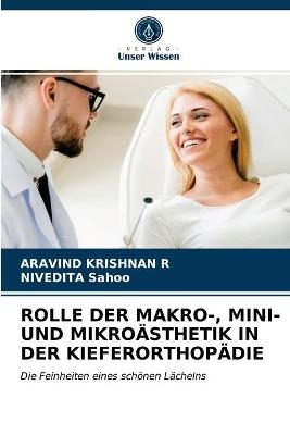 Rolle Der Makro-, Mini- Und Mikroästhetik in Der Kieferorthopädie - Aravind Krishnan R, Nivedita Sahoo