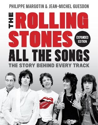 The Rolling Stones All the Songs Expanded Edition - Jean-Michel Guesdon, Philippe Margotin