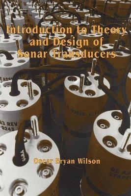 Introduction to the Theory and Design of Sonar Transducers - Oscar Bryan Wilson