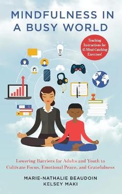 Mindfulness in a Busy World - Marie-Nathalie Beaudoin, Kelsey Maki