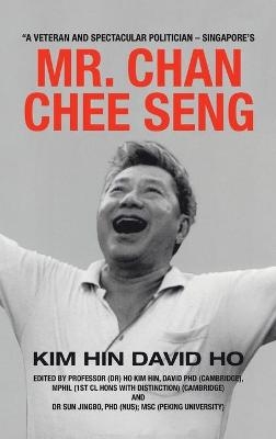 "A Veteran and Spectacular Politician - Singapore's Mr. Chan Chee Seng - Kim Hin David Ho