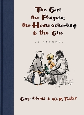 The Girl, the Penguin, the Home-Schooling and the Gin - Guy Adams