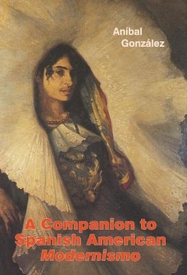 A Companion to Spanish American Modernismo - Aníbal González