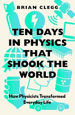 Ten Days in Physics that Shook the World - Brian Clegg