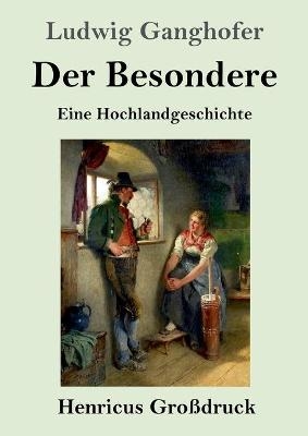 Der Besondere (Großdruck) - Ludwig Ganghofer