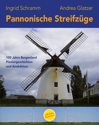 Pannonische Streifzüge: 100 Jahre Burgenland - Pioniergeschichten und Anekdoten