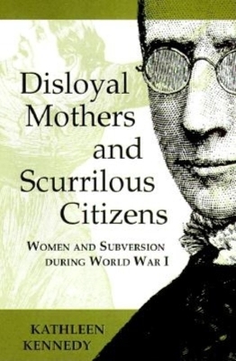 Disloyal Mothers and Scurrilous Citizens - Kathleen Kennedy