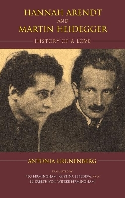 Hannah Arendt and Martin Heidegger - Antonia Grunenberg