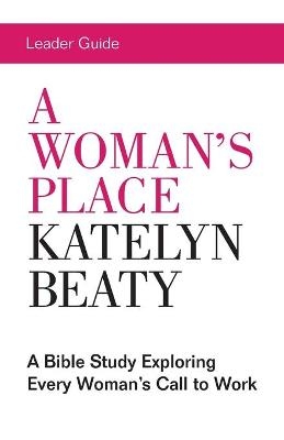 Woman's Place Leader Guide, A