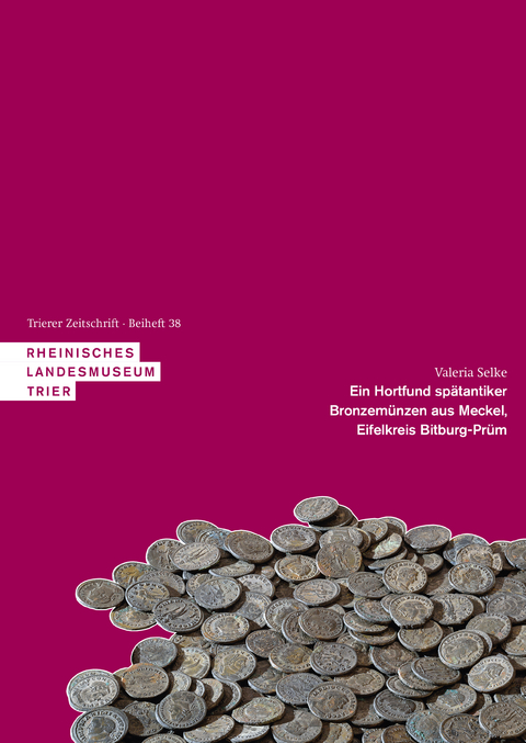 Ein Hortfund spätantiker Bronzemünzen aus Meckel, Eifelkreis Bitburg-Prüm - Valeria Selke