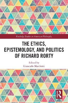 The Ethics, Epistemology, and Politics of Richard Rorty - 