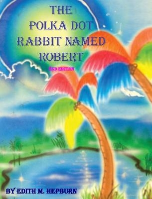 The Polka Dot Rabbit Named Robert - Edith M Hepburn