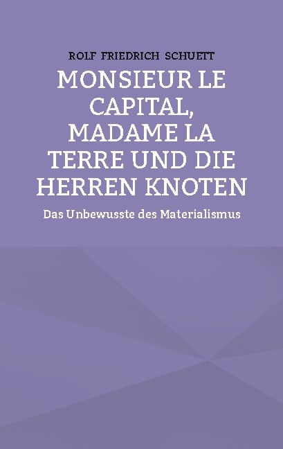 Monsieur le Capital, Madame la Terre und die Herren Knoten - Rolf Friedrich Schuett