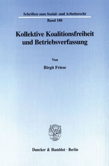 Kollektive Koalitionsfreiheit und Betriebsverfassung. - Birgit Friese