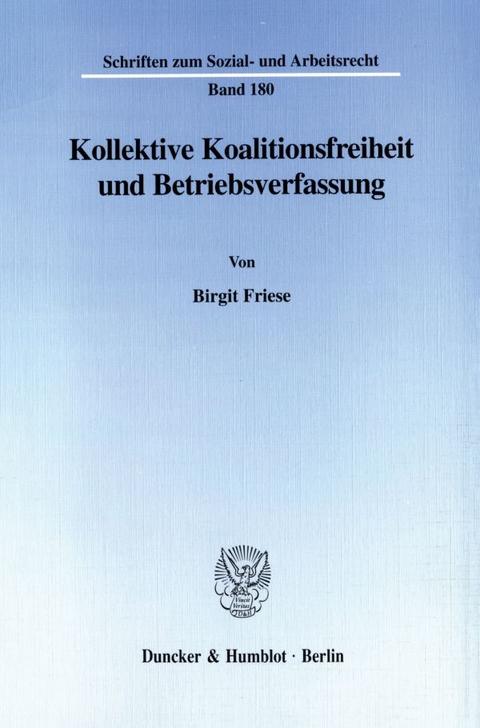 Kollektive Koalitionsfreiheit und Betriebsverfassung. - Birgit Friese